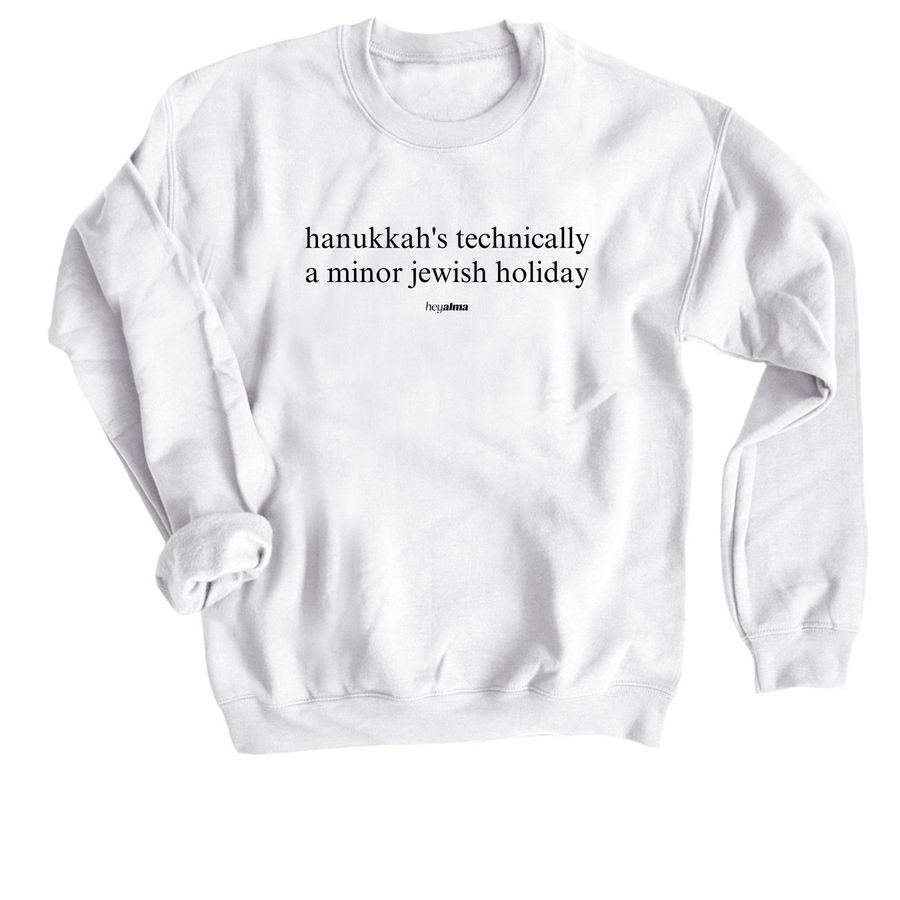 Hanukkah's Technically a Minor Holiday Crewneck