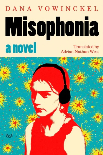 Misophonia by Dana Vowinckel and translated by Adrian Nathan West